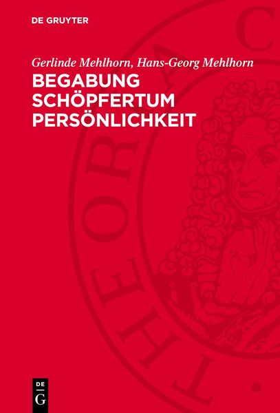 Begabung Schöpfertum Persönlichkeit, Gebundene Ausgabe von Gerlinde Mehlhorn , Hans-Georg Mehlhorn, De Gruyter, 9783112766668