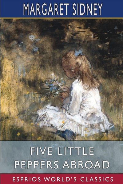 Produktbild: Five Little Peppers Abroad (Esprios Classics)