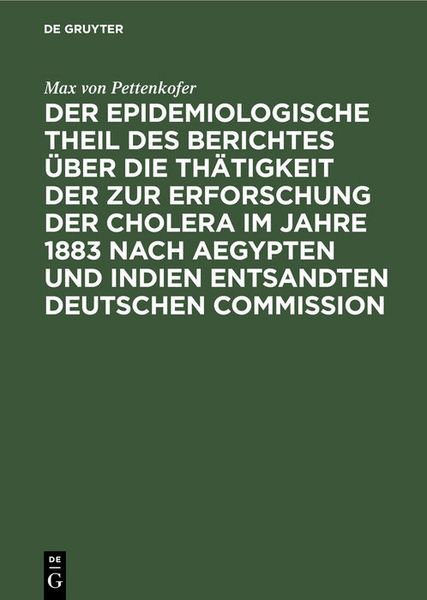 Produktbild: Der epidemiologische Theil des Berichtes &uuml;ber die Th&auml;tigkeit der zur Erforschung der Cholera im Jahre 1883 nach Aegypten und Indien entsandten deutschen Commission