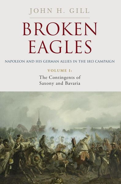 Produktbild: Broken Eagles - Napoleon and His German Allies in the 1813 Campaign