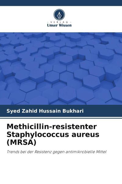 Methicillin-resistenter Staphylococcus aureus (MRSA), Taschenbuch von Syed Zahid Hussain Bukhari, Verlag Unser Wissen, 9786205283790