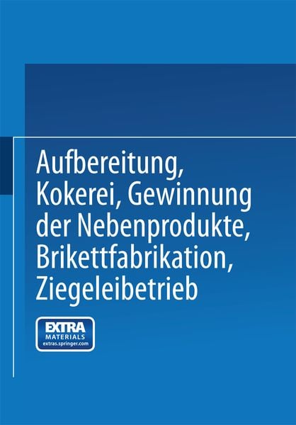 Aufbereitung, Kokerei, Gewinnung der Nebenprodukte, Brikettfabrikation, Ziegeleibetrieb, Taschenbuch von Verein für die bergbaulichen Interessen im,