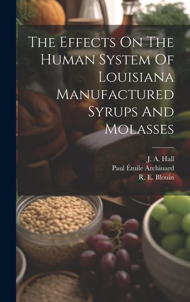 Produktbild: The Effects On The Human System Of Louisiana Manufactured Syrups And Molasses