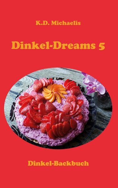 Dinkel-Dreams 5, Taschenbuch von K.D. Michaelis, BoD – Books on Demand, 978-3-7578-3004-5