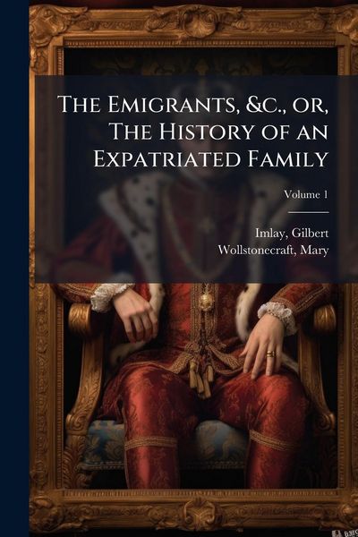 Produktbild: The Emigrants, &c., or, The History of an Expatriated Family