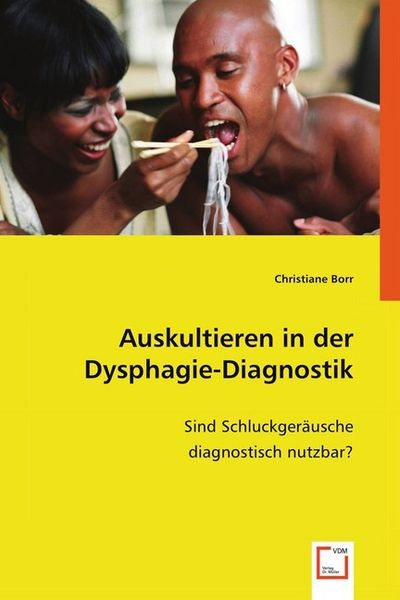 Borr, C: Auskultieren in der Dysphagie-Diagnostik, Taschenbuch von Christiane Borr, VDM, 9783639009217