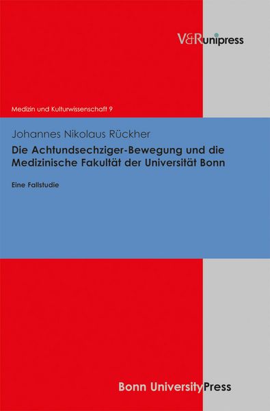 Produktbild: Die Achtundsechziger-Bewegung und die Medizinische Fakult&auml;t der Universit&auml;t Bonn