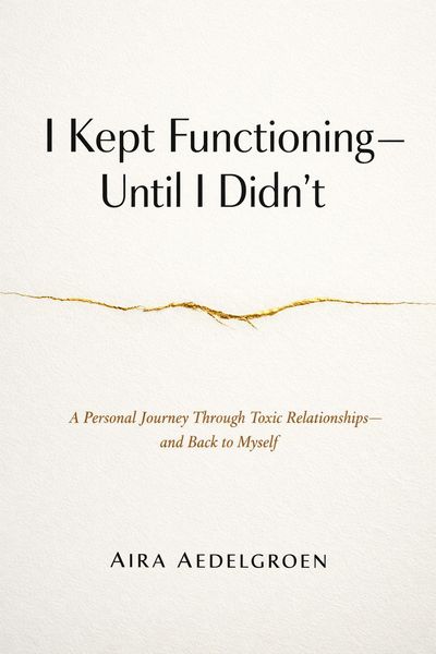Produktbild: I Kept Functioning - Until I Didn't - A Personal Journey Through Toxic Relationships - and Back to Myself