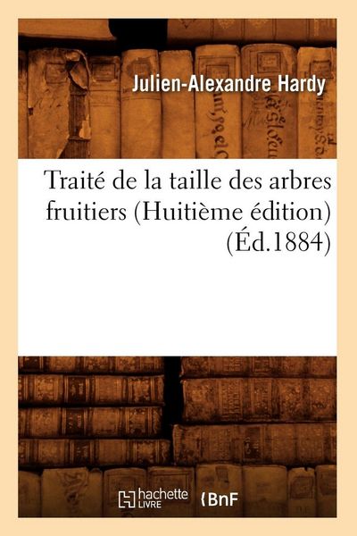 Produktbild: Trait&eacute; de la taille des arbres fruitiers (Huiti&egrave;me &eacute;dition) (&Eacute;d.1884)