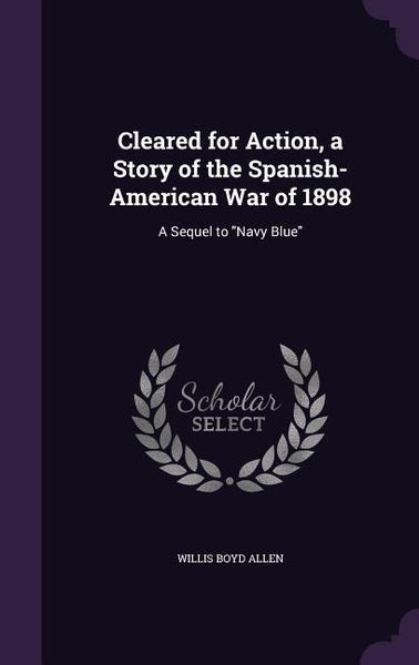 Produktbild: Cleared for Action, a Story of the Spanish-American War of 1898: A Sequel to Navy Blue