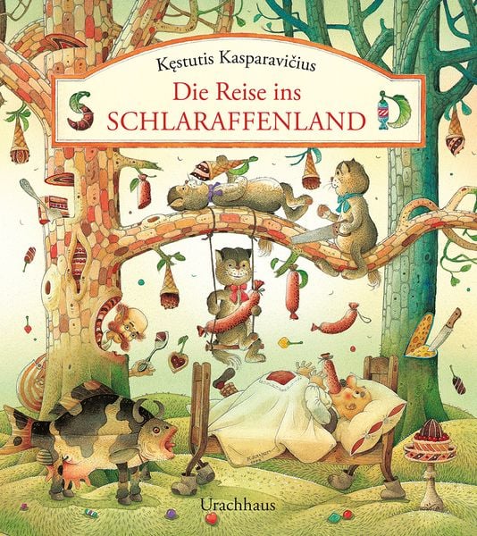 Die Reise ins Schlaraffenland, Gebundene Ausgabe von Kęstutis Kasparavičius, Urachhaus, 978-3-8251-5121-8