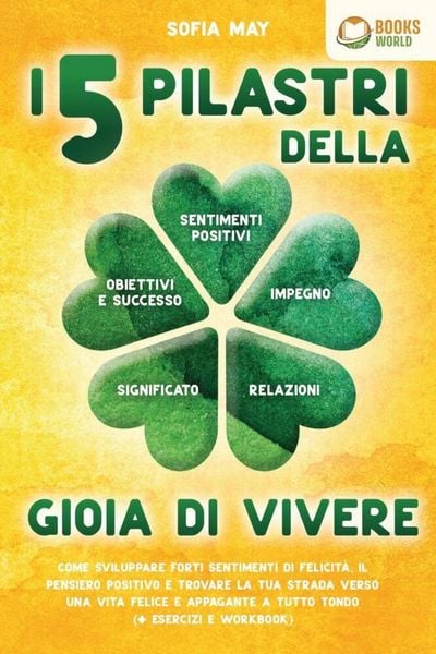Produktbild: I 5 pilastri della gioia di vivere: Come sviluppare forti sentimenti di felicit&agrave;, il pensiero positivo e trovare la tua strada verso una vita felice e