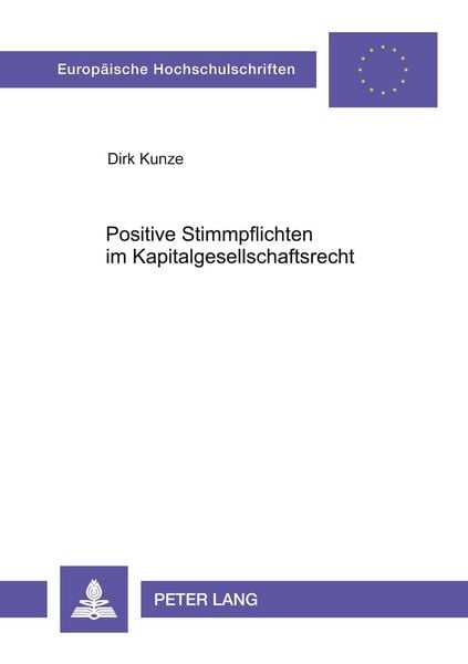 Positive Stimmpflichten im Kapitalgesellschaftsrecht, Taschenbuch von Dirk Kunze, Peter Lang GmbH, Internationaler Verlag der Wissenschaften,