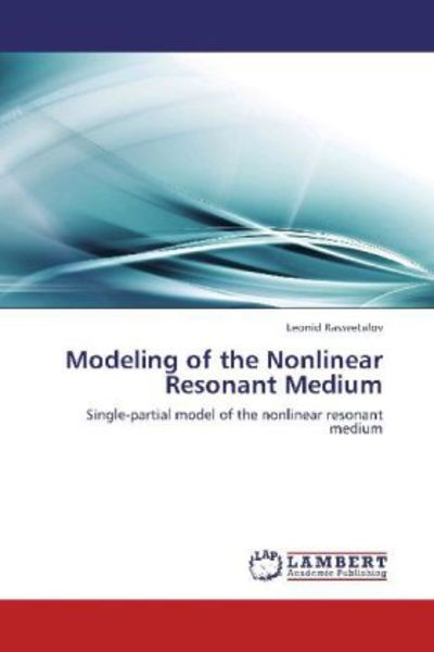 Rassvetalov, L: Modeling of the Nonlinear Resonant Medium, Taschenbuch von Leonid Rassvetalov, LAP LAMBERT Academic Publishing, 9783848486076