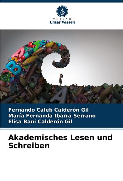 Akademisches Lesen und Schreiben, Taschenbuch von Fernando Caleb Calderón Gil , María Fernanda Ibarra Serrano , Elisa Bani Calderón Gil, Verlag Unser