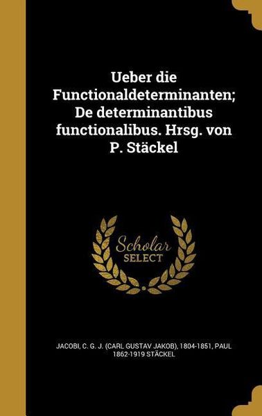 Produktbild: Ueber die Functionaldeterminanten; De determinantibus functionalibus. Hrsg. von P. St&auml;ckel