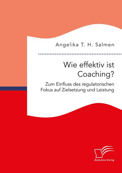 Produktbild: Wie effektiv ist Coaching? Zum Einfluss des regulatorischen Fokus auf Zielsetzung und Leistung