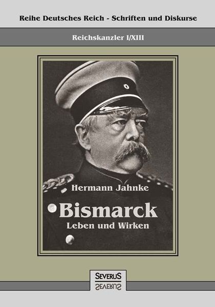 Produktbild: Reichskanzler Otto von Bismarck - Leben und Wirken