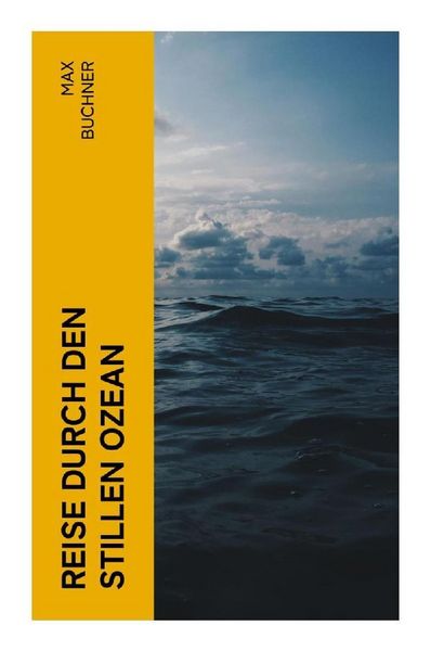 Reise durch den Stillen Ozean, Taschenbuch von Max Buchner, E-artnow, 9788027356355