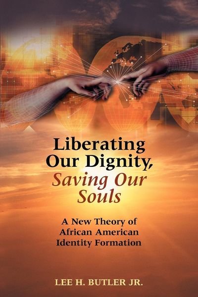 Produktbild: Liberating Our Dignity, Saving Our Souls: A New Theory of African American Identity Formation