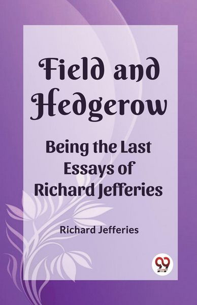 Produktbild: Field and Hedgerow Being the Last Essays of Richard Jefferies