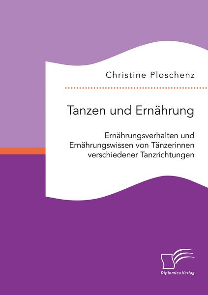 Produktbild: Tanzen und Ern&auml;hrung. Ern&auml;hrungsverhalten und Ern&auml;hrungswissen von T&auml;nzerinnen verschiedener Tanzrichtungen