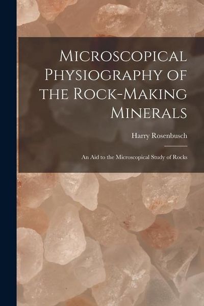 Produktbild: Microscopical Physiography of the Rock-Making Minerals: An Aid to the Microscopical Study of Rocks
