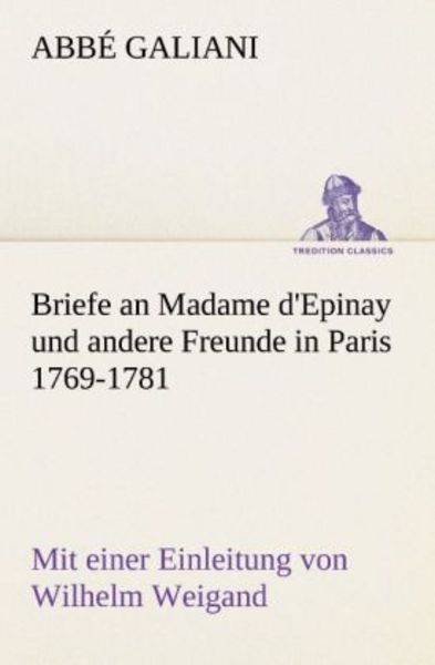 Briefe an Madame d'Epinay und andere Freunde in Paris 1769-1781, Taschenbuch von Abbé Galiani, Tredition, 9783842489844