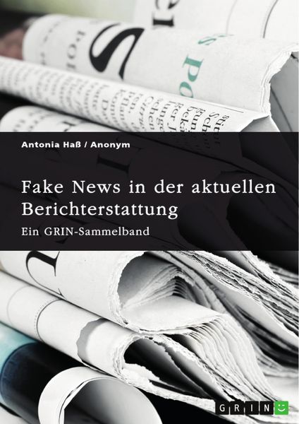 Produktbild: Fake News in der aktuellen Berichterstattung. Medienkompetenz, Demokratiegef&auml;hrdung und Soziale Medien