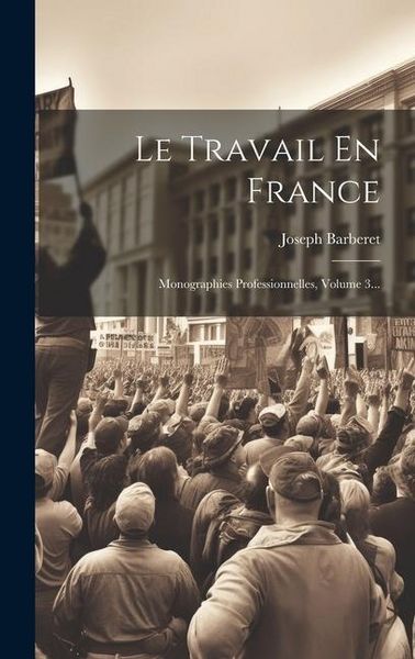 Produktbild: Le Travail En France: Monographies Professionnelles, Volume 3...