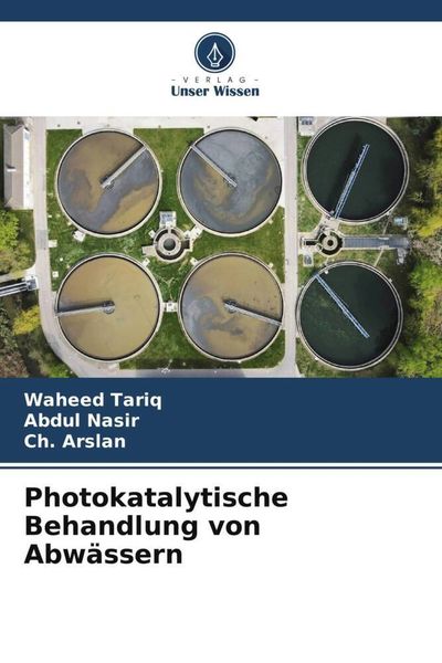 Photokatalytische Behandlung von Abwässern, Taschenbuch von Waheed Tariq , Abdul Nasir , Ch. Arslan, Verlag Unser Wissen, 9786206383536