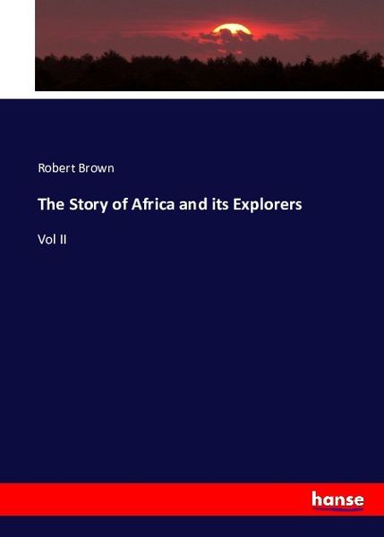 The Story of Africa and its Explorers, Taschenbuch von Robert Brown, Hansebooks, 9783743418097