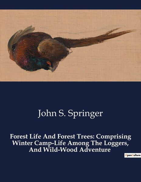 Produktbild: Forest Life And Forest Trees: Comprising Winter Camp-Life Among The Loggers, And Wild-Wood Adventure