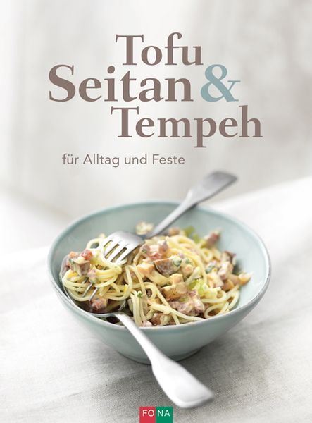Tofu Seitan & Tempeh, Gebundene Ausgabe von , FONA, 9783037806456