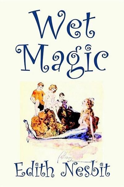 Produktbild: Wet Magic by Edith Nesbit, Fiction, Fantasy & Magic