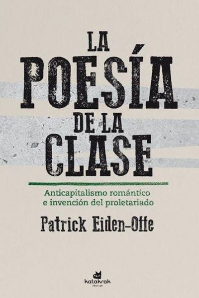 Produktbild: La poes&iacute;a de la clase : anticapitalismo rom&aacute;ntico e invenci&oacute;n de la clase obrera