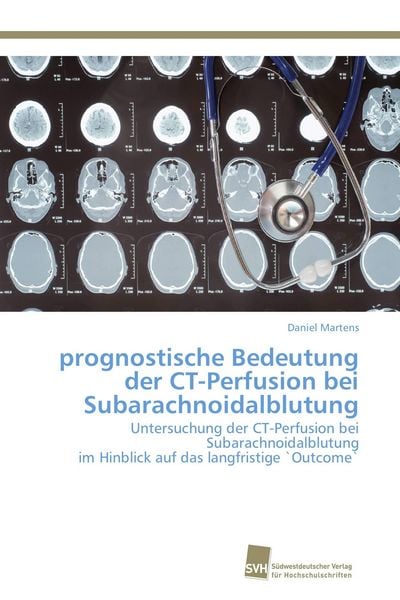 Prognostische Bedeutung der CT-Perfusion bei Subarachnoidalblutung, Taschenbuch von Daniel Martens, Südwestdeutscher Verlag für Hochschulschriften,