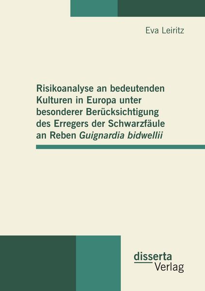 Produktbild: Risikoanalyse an bedeutenden Kulturen in Europa unter besonderer Ber&uuml;cksichtigung des Erregers der Schwarzf&auml;ule an Reben Guignardia bidwellii