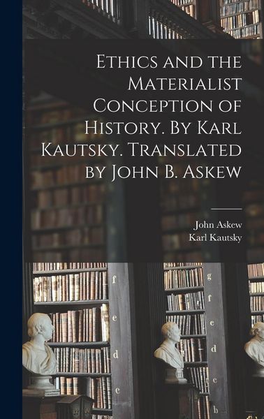 Produktbild: Ethics and the Materialist Conception of History. By Karl Kautsky. Translated by John B. Askew
