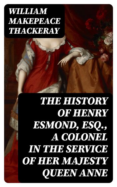 Produktbild: The History of Henry Esmond, Esq., a Colonel in the Service of Her Majesty Queen Anne