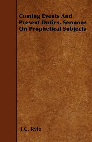 Produktbild: Coming Events And Present Duties, Sermons On Prophetical Subjects