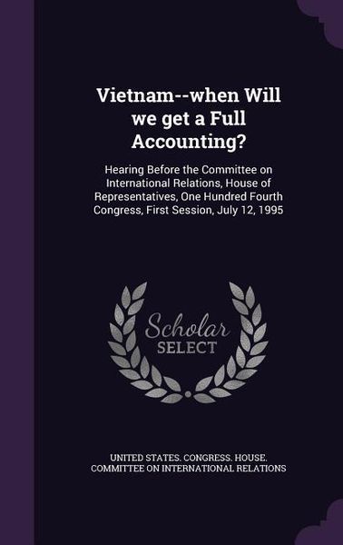 Produktbild: Vietnam--when Will we get a Full Accounting?: Hearing Before the Committee on International Relations, House of Representatives, One Hundred Fourth Co