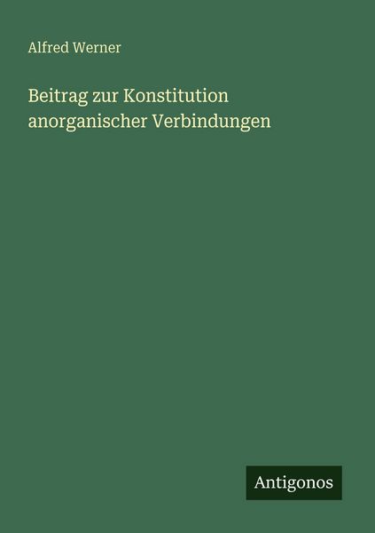 Beitrag zur Konstitution anorganischer Verbindungen, Taschenbuch von Alfred Werner, Antigonos Verlag, 9783563947364