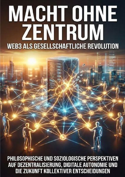 Produktbild: Macht ohne Zentrum: Web3 als gesellschaftliche Revolution