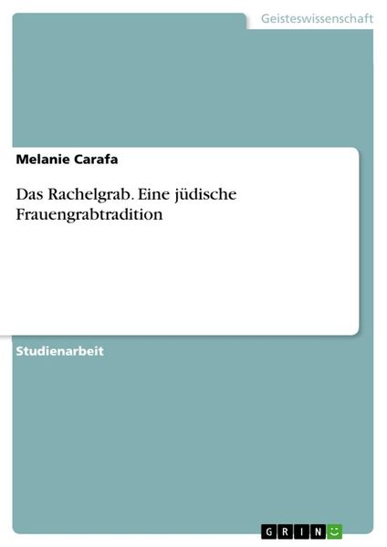 Das Rachelgrab. Eine jüdische Frauengrabtradition, Taschenbuch von Melanie Carafa, GRIN, 9783668782372