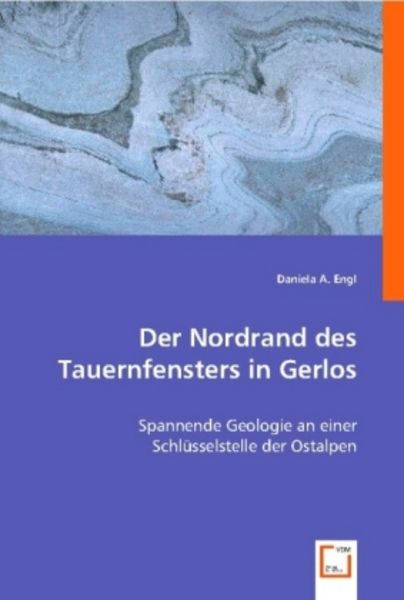 Engl, D: Der Nordrand des Tauernfensters in Gerlos, Taschenbuch von Daniela A. Engl, VDM, 9783836499606