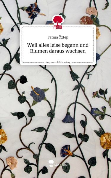 Produktbild: Weil alles leise begann und Blumen daraus wuchsen. Life is a Story - story.one
