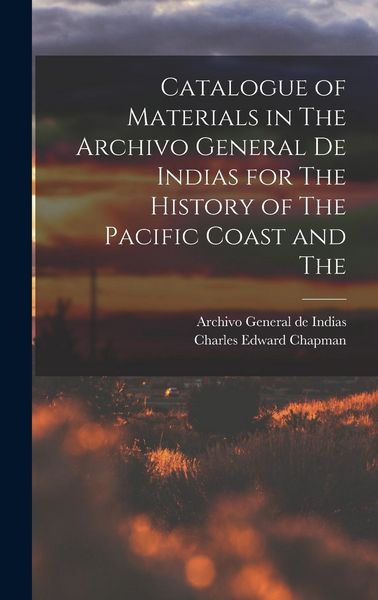 Produktbild: Catalogue of Materials in The Archivo General de Indias for The History of The Pacific Coast and The