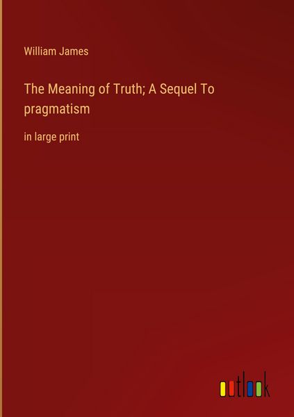 Produktbild: The Meaning of Truth; A Sequel To pragmatism