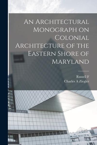 Produktbild: An Architectural Monograph on Colonial Architecture of the Eastern Shore of Maryland